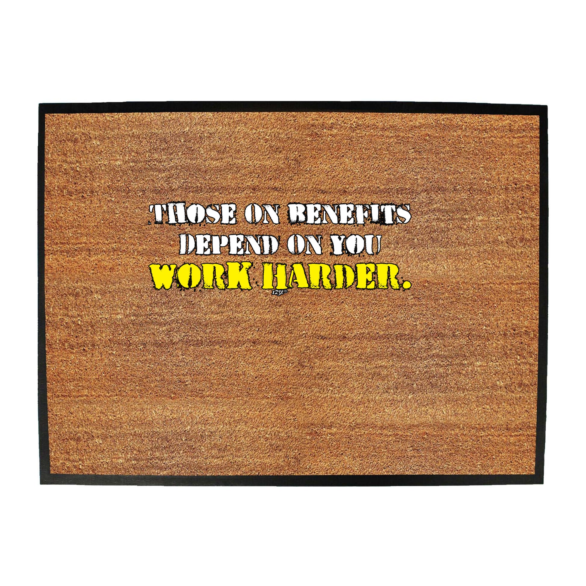 Those On Benefits Depend On You - Funny Novelty Doormat