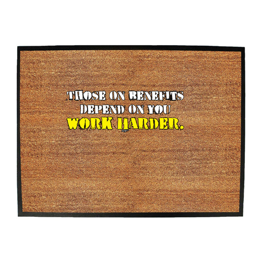 Those On Benefits Depend On You - Funny Novelty Doormat
