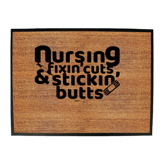 Nursing Fixin Cuts Stickin Butts - Funny Novelty Doormat