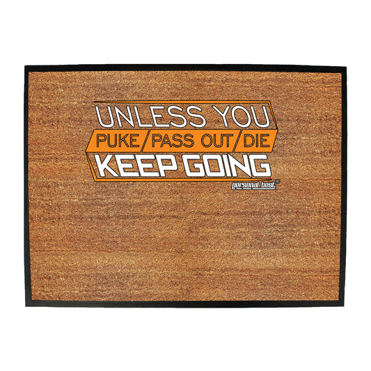 Pb Unless You Puke Pass Out Die Keep Going - Funny Novelty Doormat