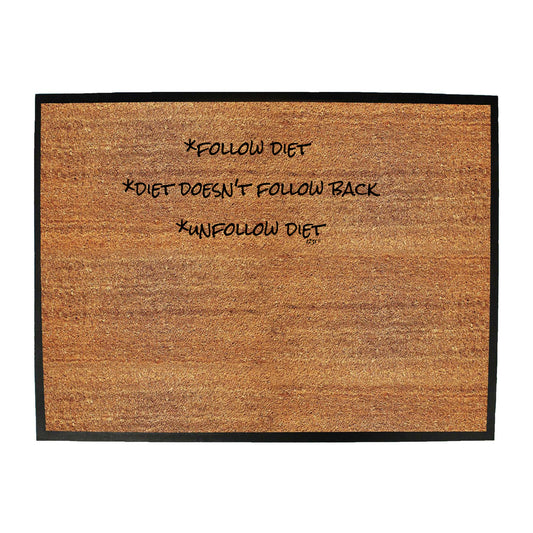 Follow Diet Doesnt Follow Back - Funny Novelty Doormat