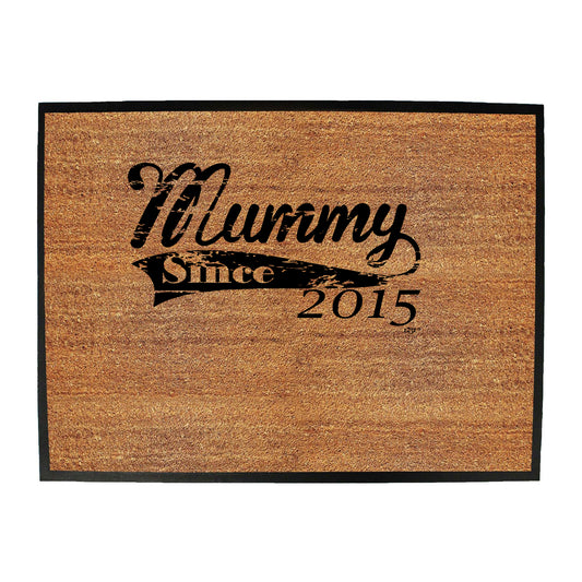 Mummy Since 2015 - Funny Novelty Doormat