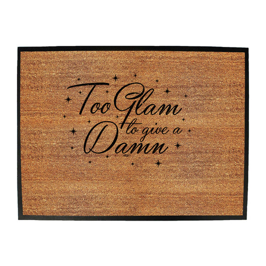 Too Glam To Give A Damn - Funny Novelty Doormat