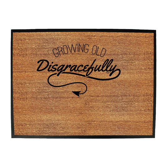 Growing Old Digracefully Age - Funny Novelty Doormat