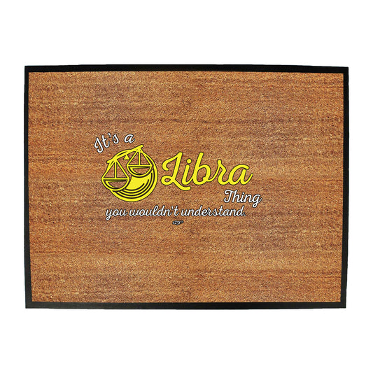 Its A Libra Thing You Wouldnt Understand - Funny Novelty Doormat