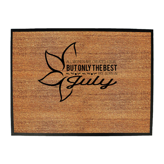 July Birthday All Women Are Created Equal - Funny Novelty Doormat