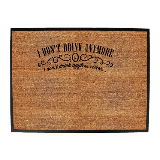 Dont Drink Anymore Anyless - Funny Novelty Doormat