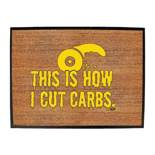 This Is How Cut Carbs - Funny Novelty Doormat