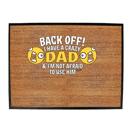 Back Off Have A Crazy Dad - Funny Novelty Doormat