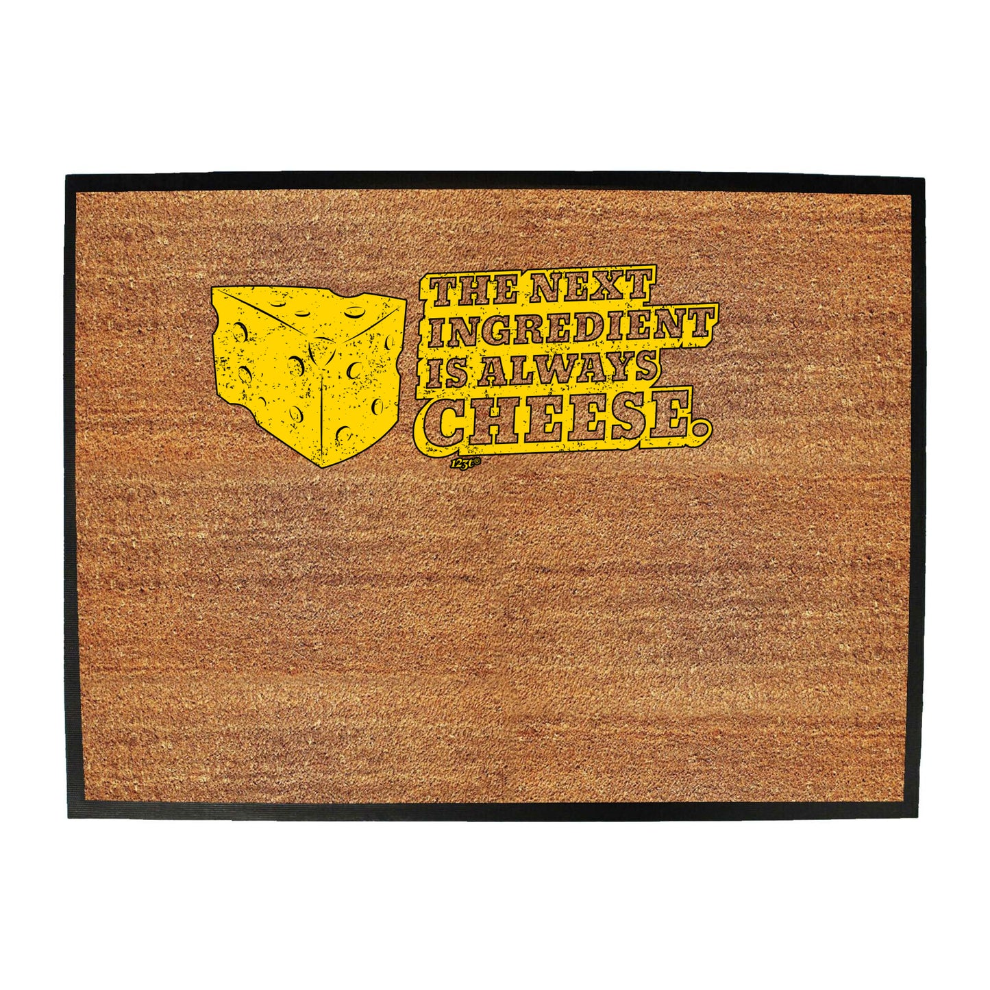 The Next Ingedient Is Always Cheese - Funny Novelty Doormat