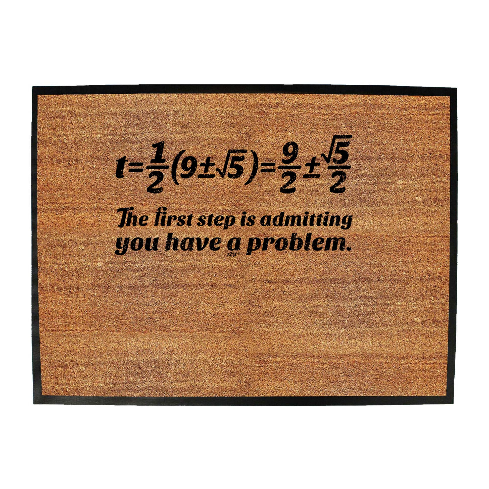 The First Step Is Admitting You Have A Problem - Funny Novelty Doormat