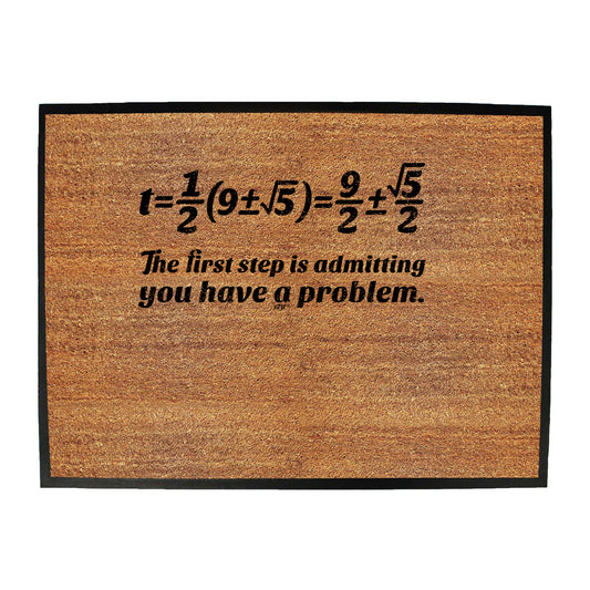 The First Step Is Admitting You Have A Problem - Funny Novelty Doormat