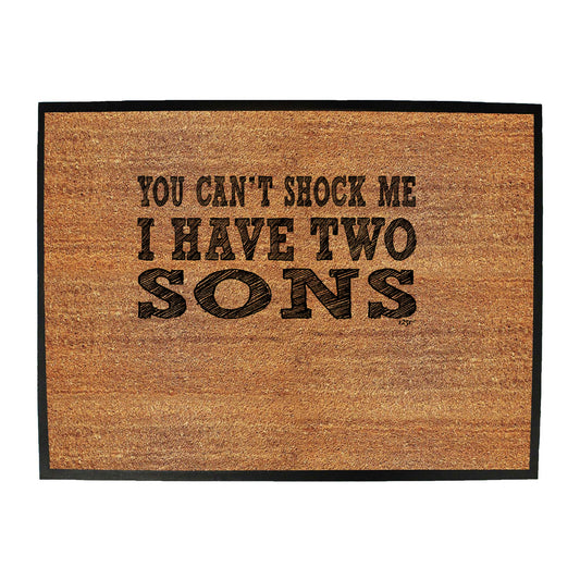 You Cant Shock Me Have Two Sons - Funny Novelty Doormat