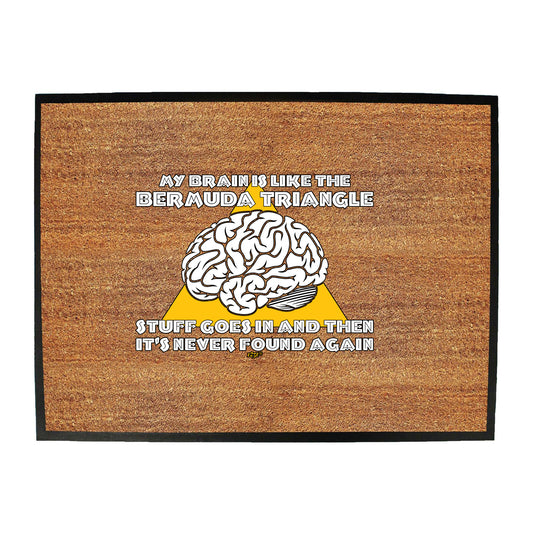 My Brain Is Like The Bermuda Triangle - Funny Novelty Doormat