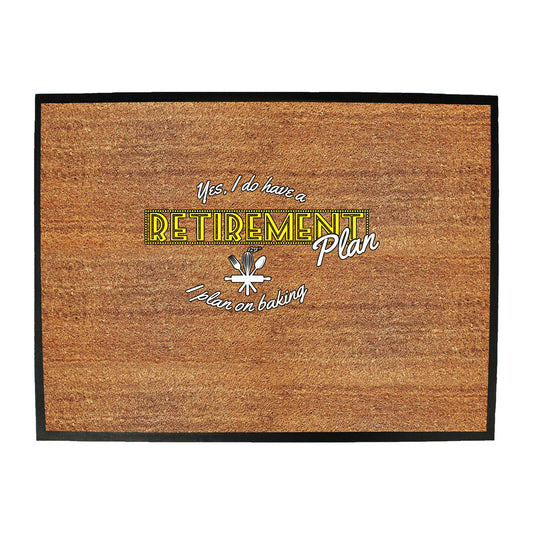 Yes Do Have A Retirement Plan Baking - Funny Novelty Doormat