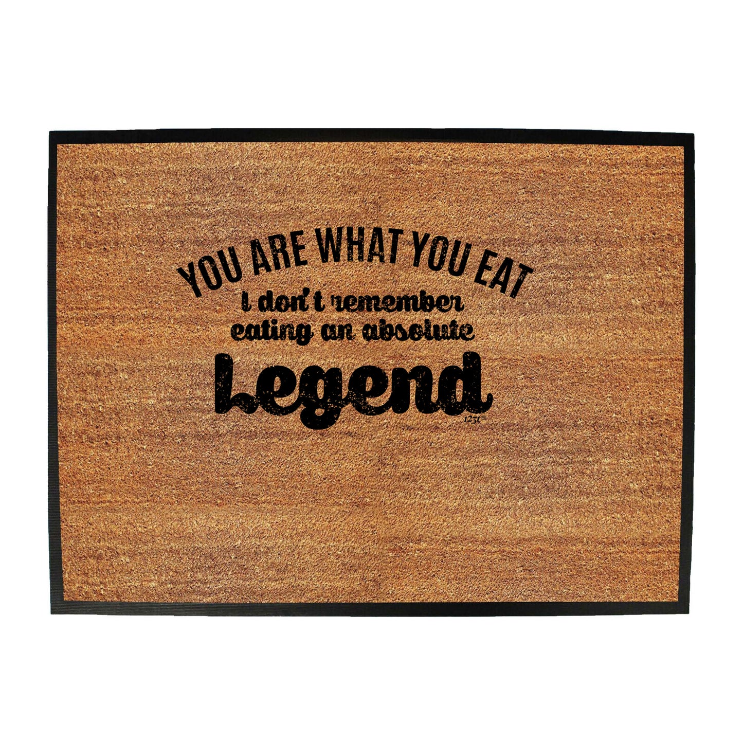 You Are What You Eat Dont Remember Eating An Absolute Legend - Funny Novelty Doormat