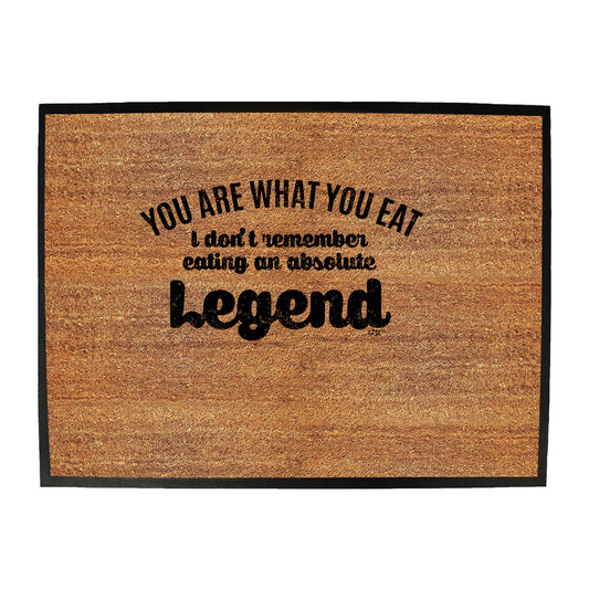 You Are What You Eat Dont Remember Eating An Absolute Legend - Funny Novelty Doormat