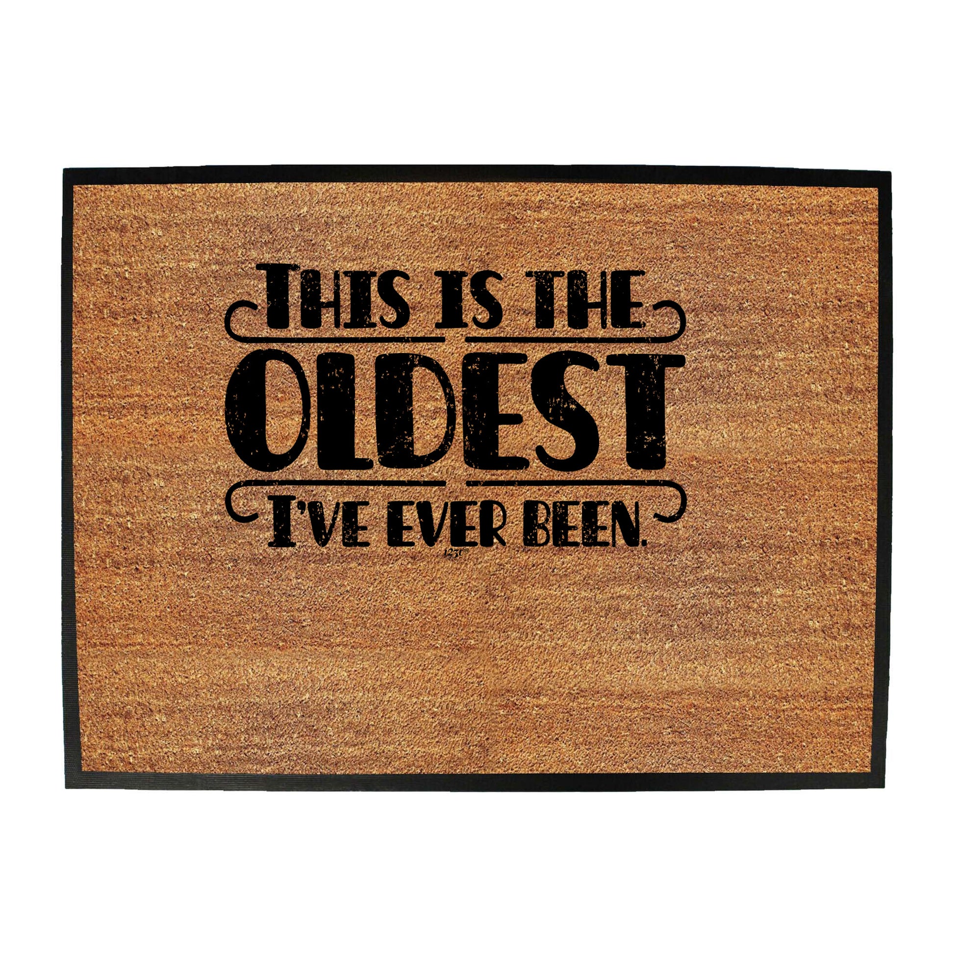 This Is The Oldest Ive Ever Been - Funny Novelty Doormat