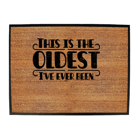 This Is The Oldest Ive Ever Been - Funny Novelty Doormat