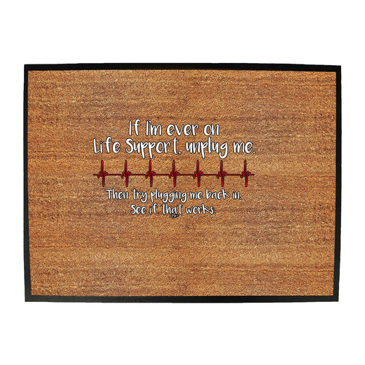 If Im Ever On Life Support Unplug Me - Funny Novelty Doormat