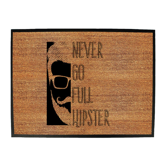 Never Go Full Hipster - Funny Novelty Doormat