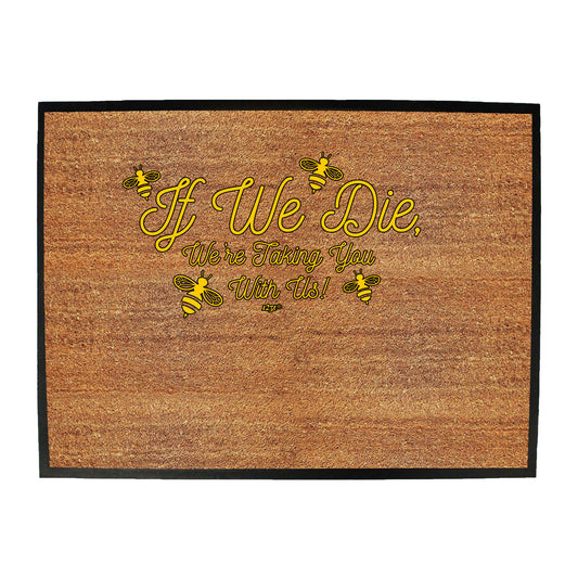 If We Die Were Taking You With Us - Funny Novelty Doormat
