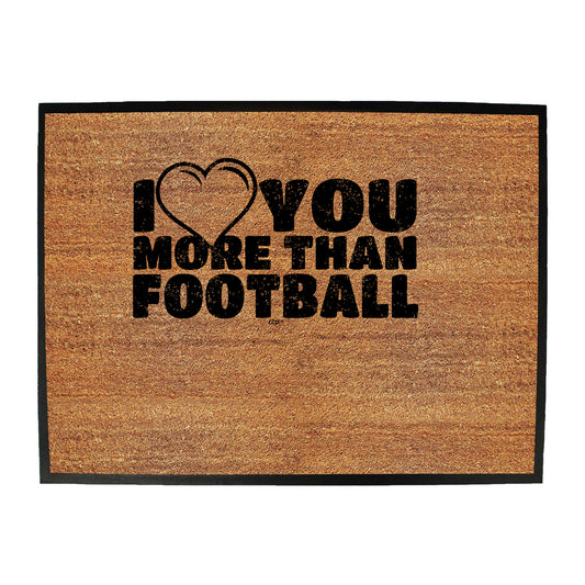 Love You More Than Football - Funny Novelty Doormat