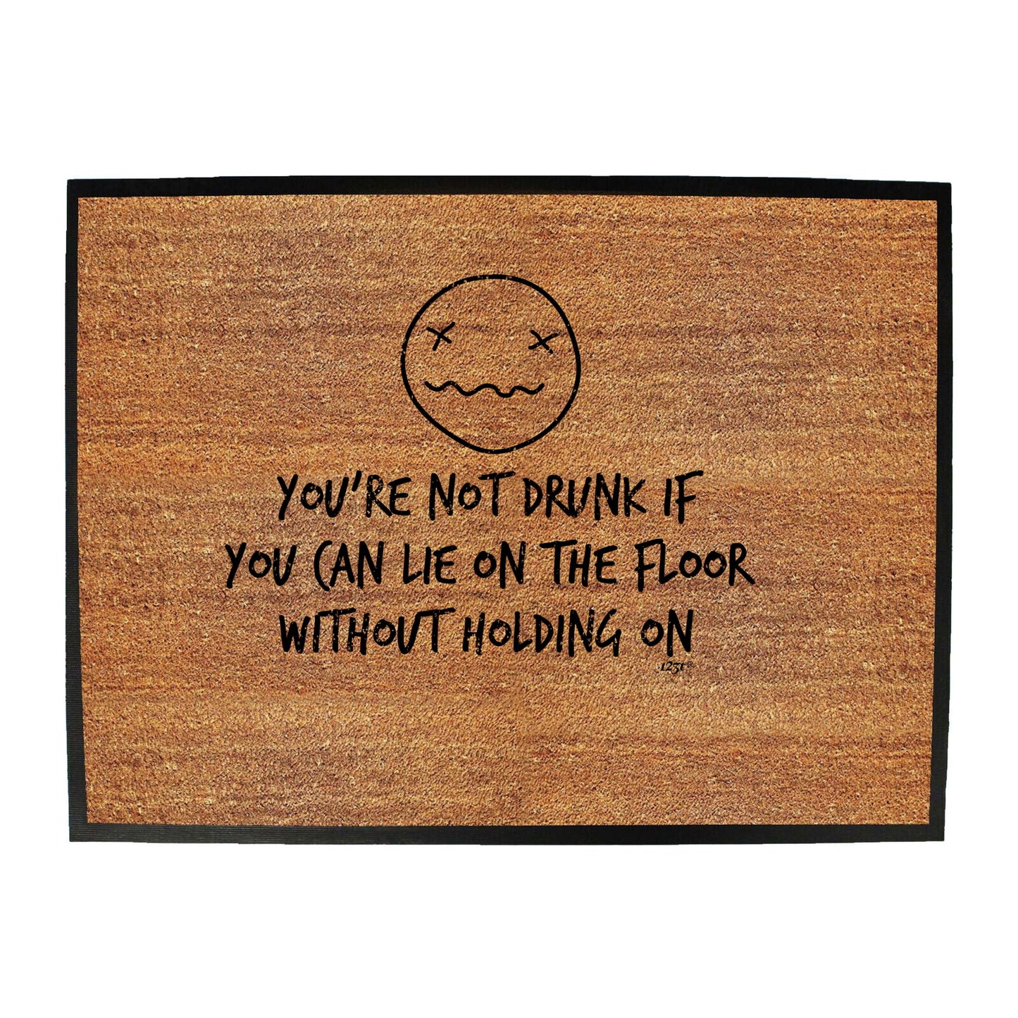 Youre Not Drunk If You Can Lie On The Floor - Funny Novelty Doormat