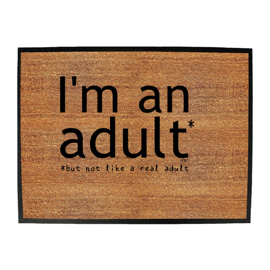 Im An Adult But Not Like A Real Adult - Funny Novelty Doormat