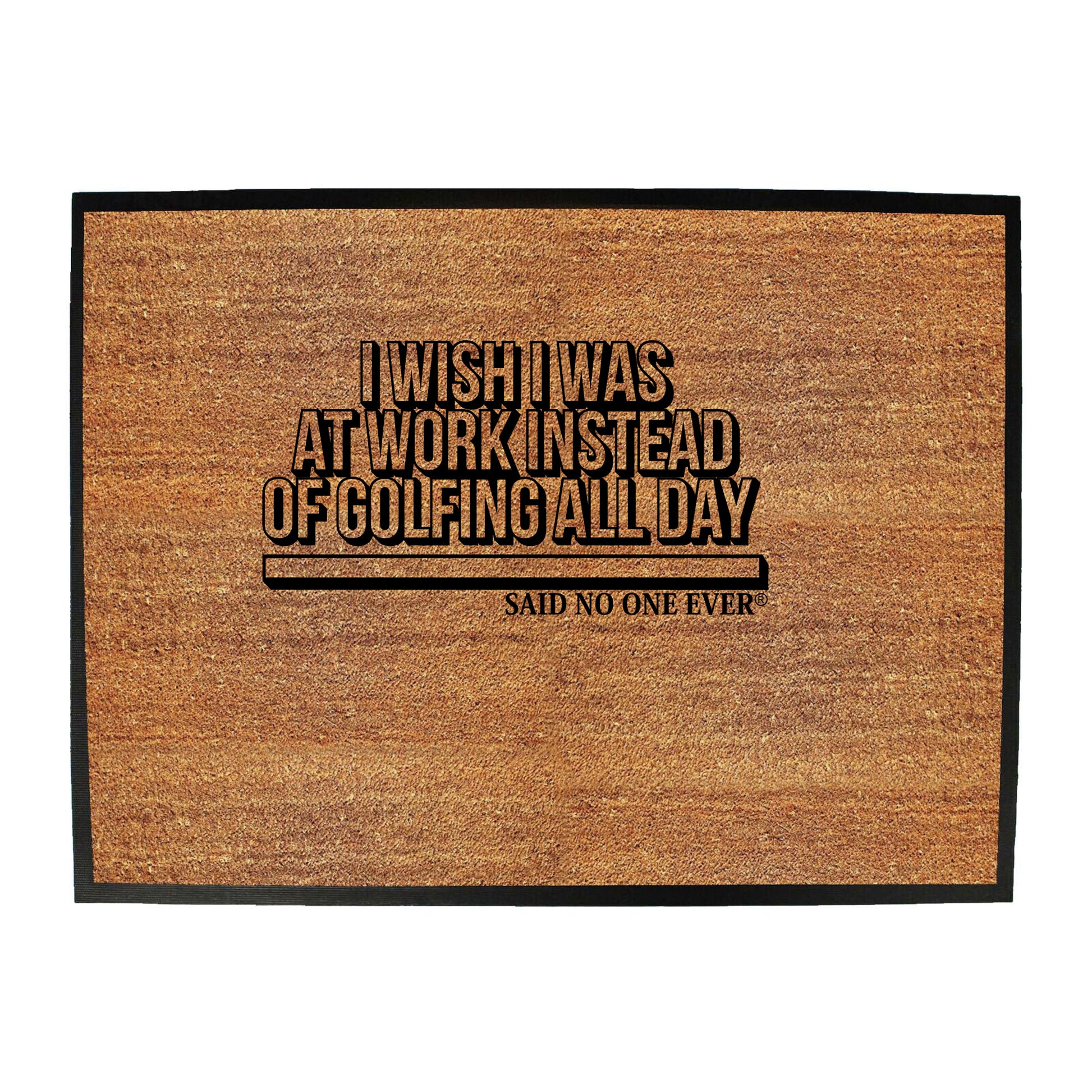 Snoe Wish Was At Work Instead Of Golfing All Day - Funny Novelty Doormat