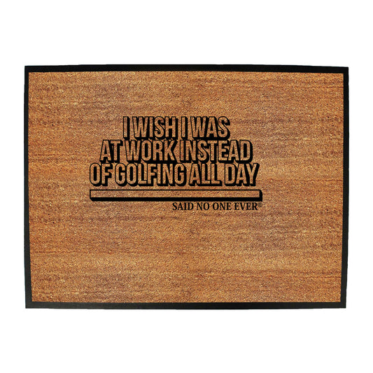 Snoe Wish Was At Work Instead Of Golfing All Day - Funny Novelty Doormat
