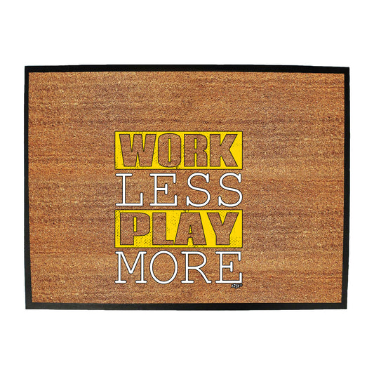 Work Less Play More - Funny Novelty Doormat