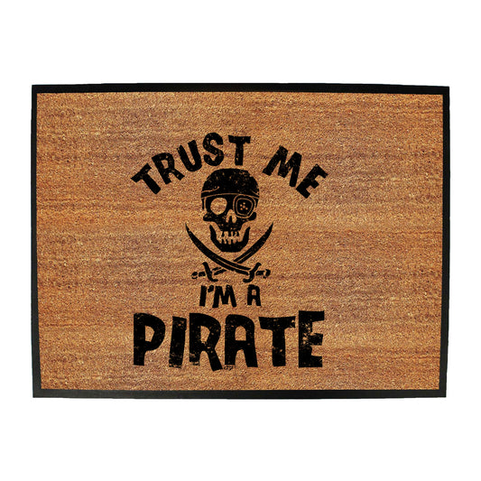 Trust Me Im A Pirate - Funny Novelty Doormat