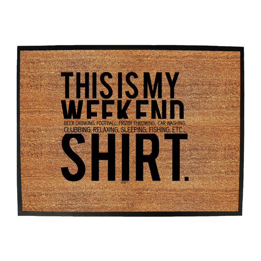 This Is My Weekend Shirt - Funny Novelty Doormat