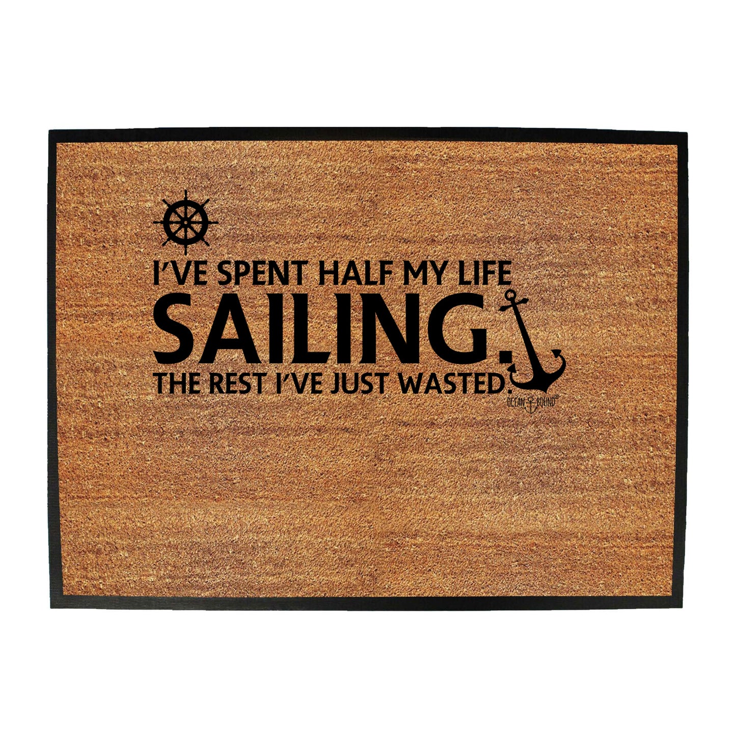 Ive Spent Half My Life Sailing - Funny Novelty Doormat