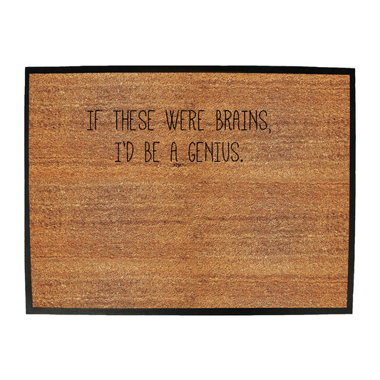 If These Were Brains Id Be A Genius - Funny Novelty Doormat