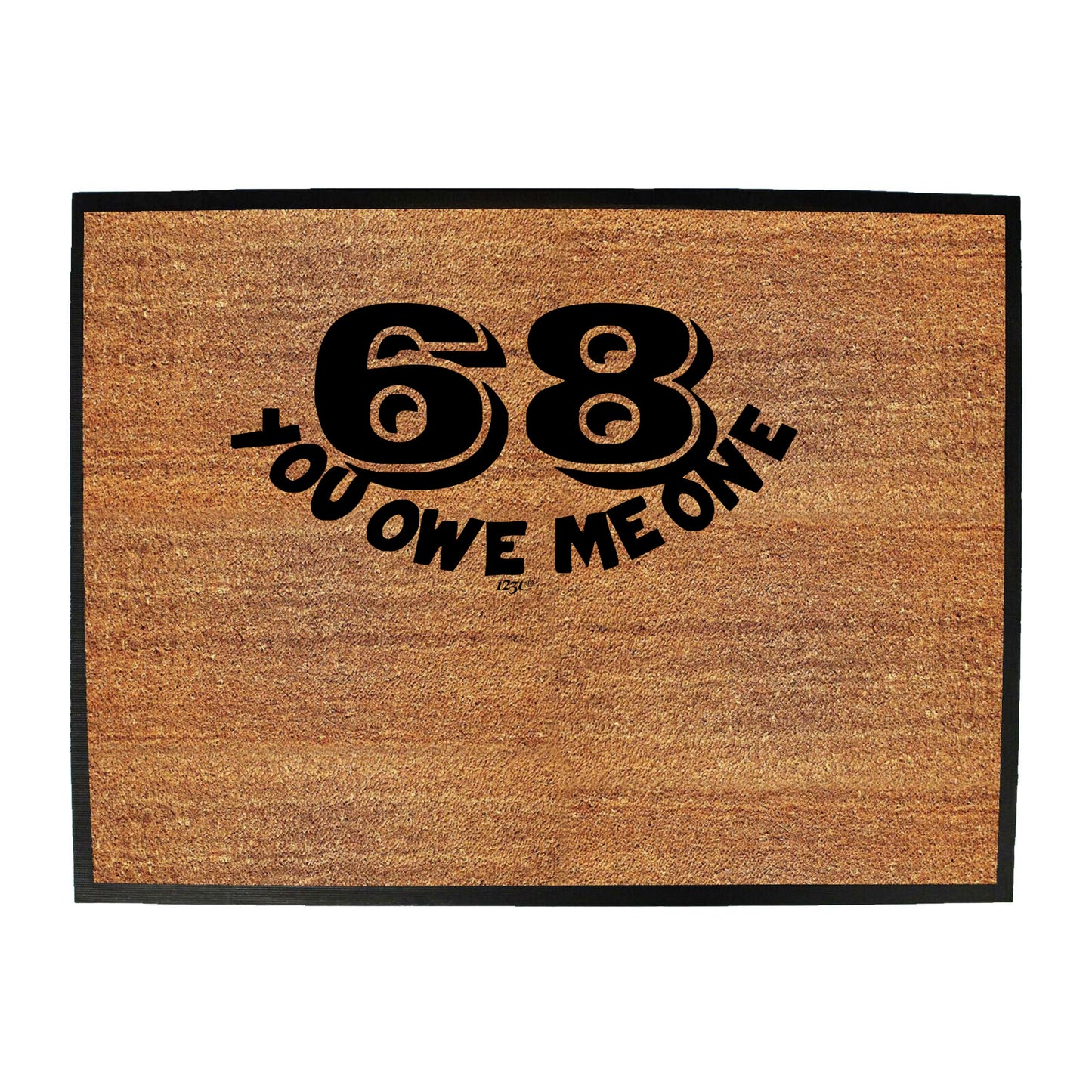 68 You Owe Me One - Funny Novelty Doormat