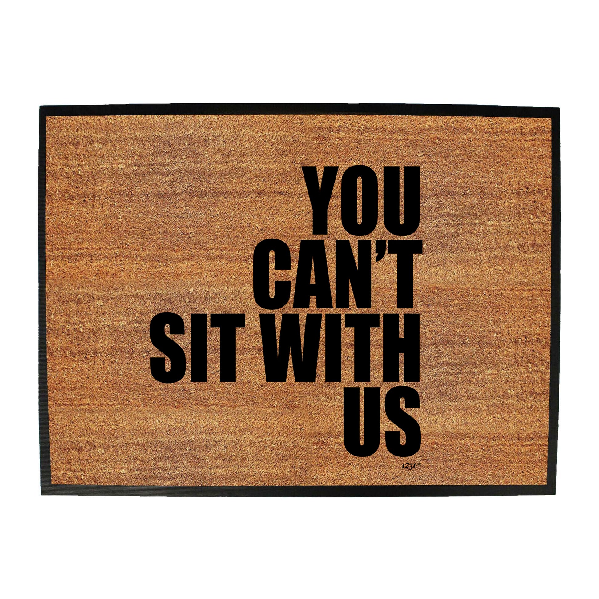 You Cant Sit With Us - Funny Novelty Doormat