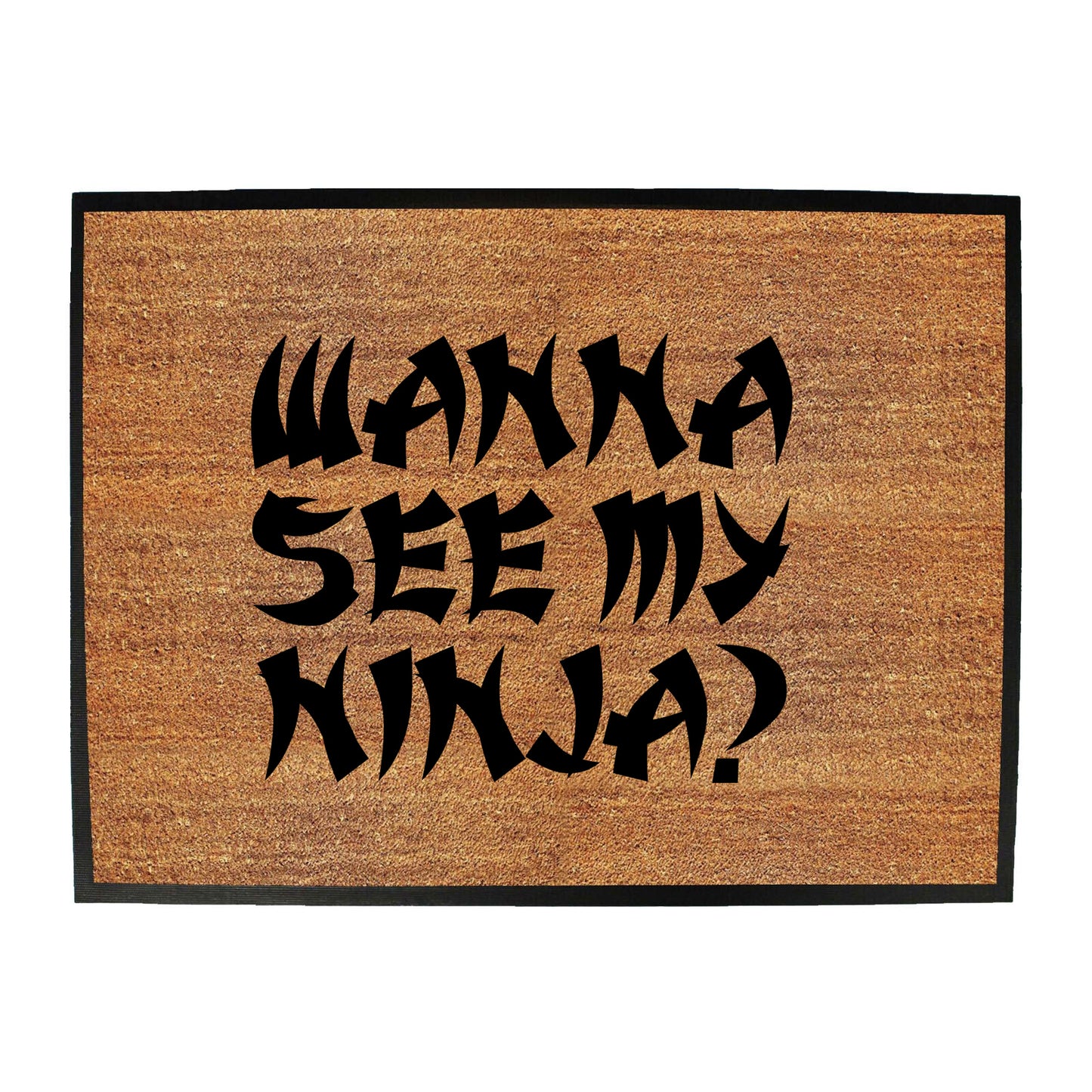 Wanna See My Ninja - Funny Novelty Doormat