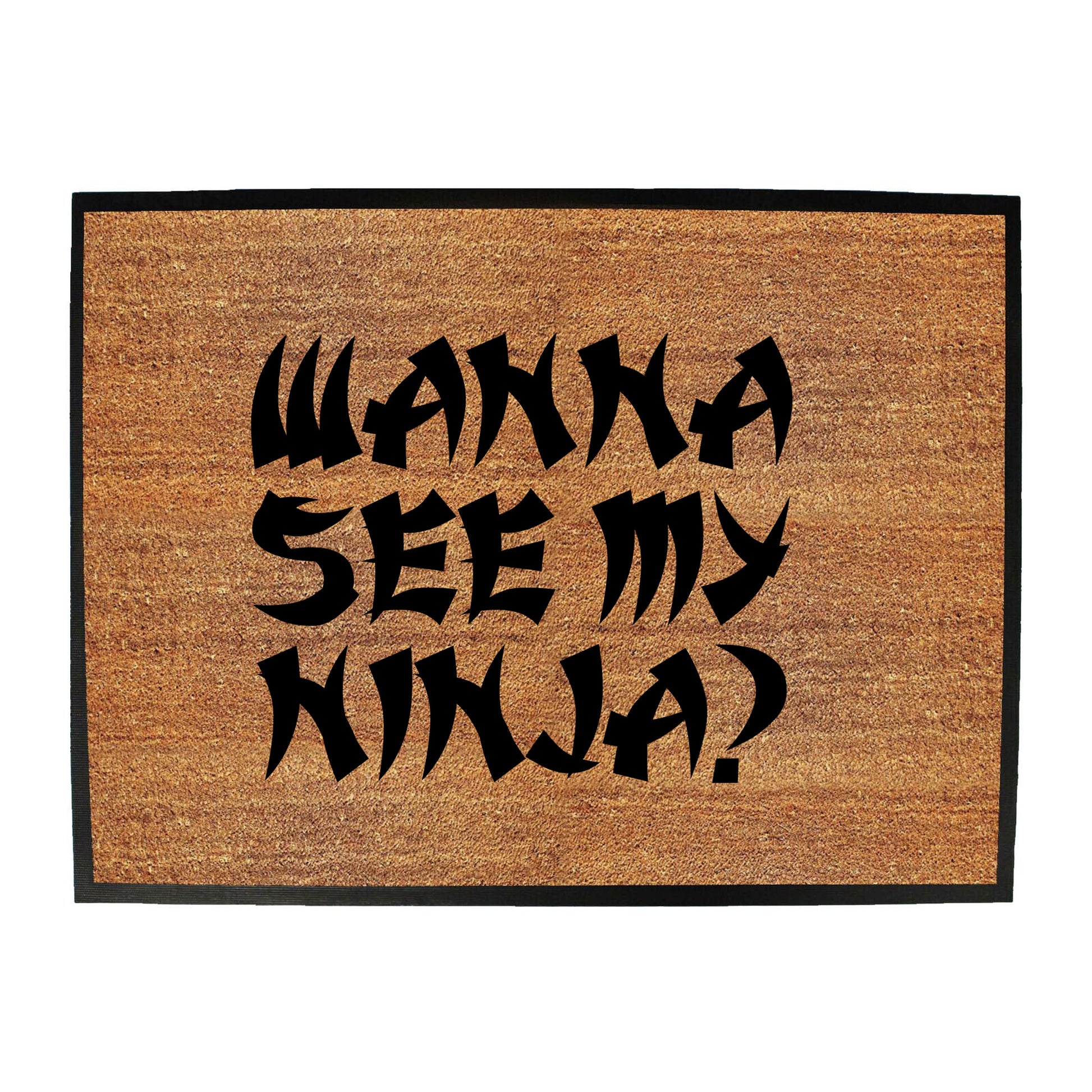 Wanna See My Ninja - Funny Novelty Doormat