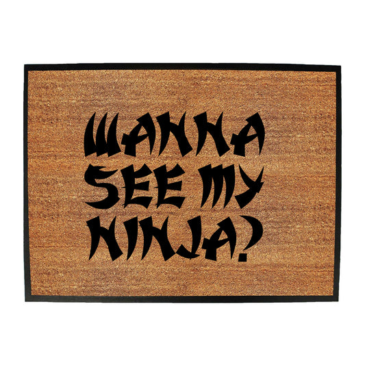 Wanna See My Ninja - Funny Novelty Doormat