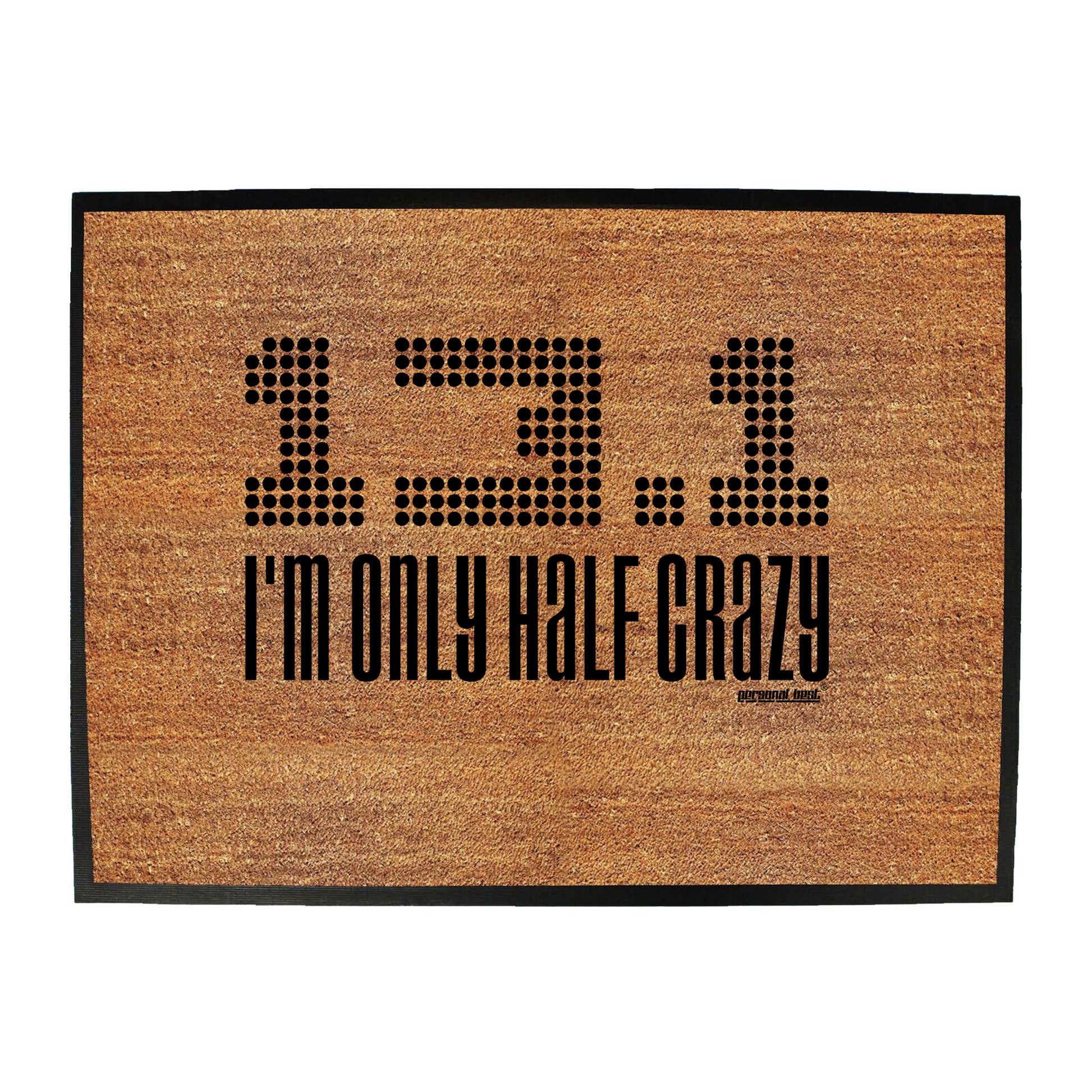 Pb Im Only Half Crazy - Funny Novelty Doormat