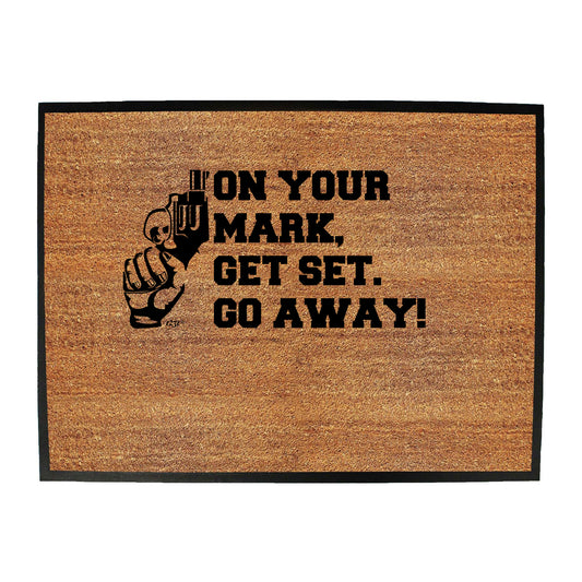 On Your Mark Get Set Go Away - Funny Novelty Doormat