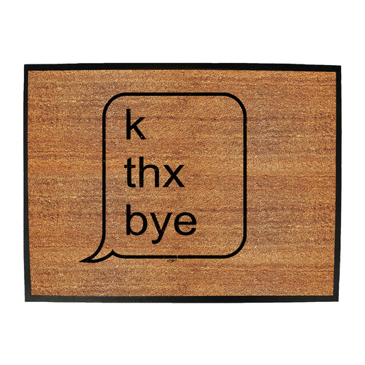 K Thx Bye - Funny Novelty Doormat