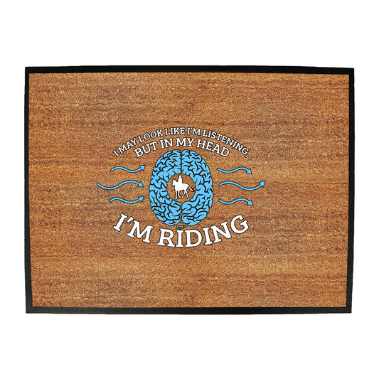 May Look Like Im Listening But In My Head Im Riding Horses - Funny Novelty Doormat