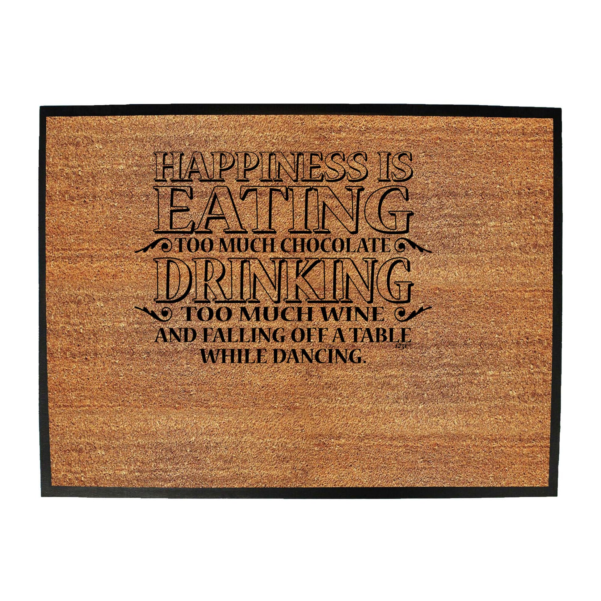 Happiness Is Eating Chocolate Drinking Wine Dancing - Funny Novelty Doormat