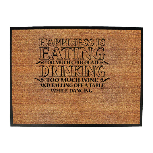 Happiness Is Eating Chocolate Drinking Wine Dancing - Funny Novelty Doormat