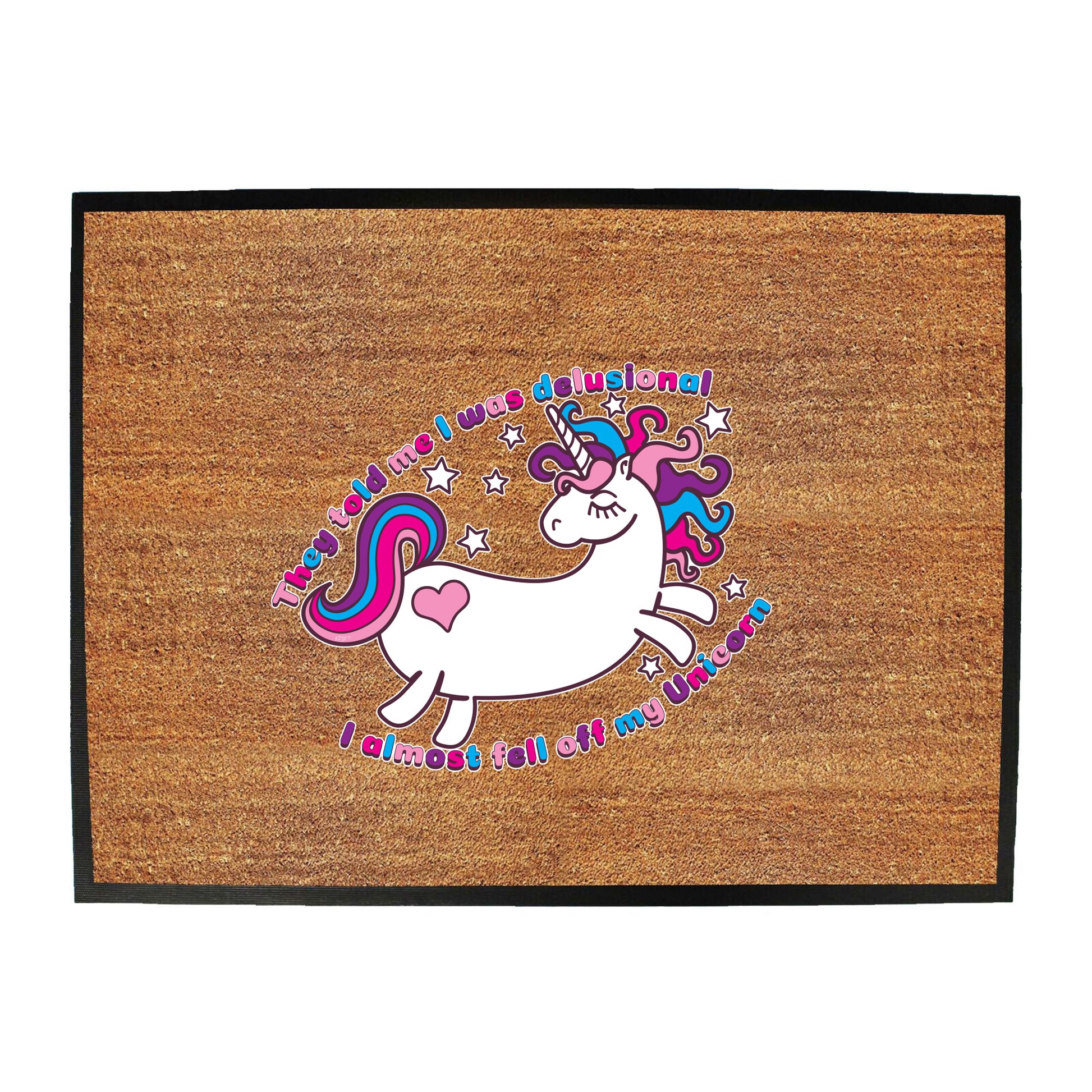They Told Me Was Delusional Unicorn - Funny Novelty Doormat