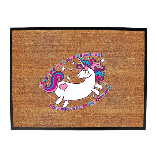 They Told Me Was Delusional Unicorn - Funny Novelty Doormat