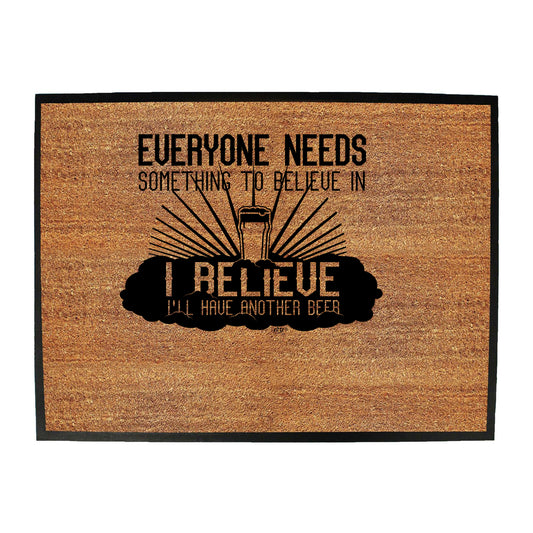 Beer Everyone Needs Something - Funny Novelty Doormat